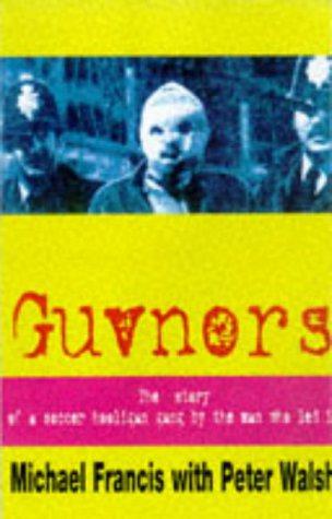 Guvnors: The Autobiography of a Football Hooligan Gang Leader - Walsh, Peter,Francis, Michael