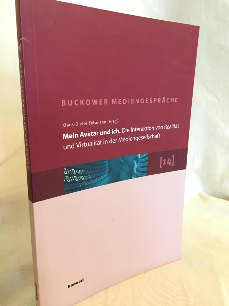 Mein Avatar und ich: Die Interaktion von Realität und Virtualität in der Mediengesellschaft - Erweiterte Dokumentation zu den 14. Buckower Mediengesprächen 2010. (= Buckower Mediengespräche 14). - Felsmann, Klaus-Dieter (Hrsg.)