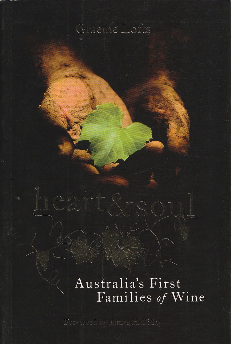 Heart and Soul Australia's First Families of Wine - Lofts, Graeme & James Halliday