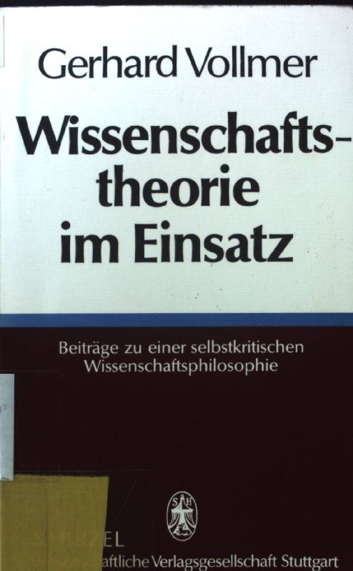 Wissenschaftstheorie im Einsatz : Beiträge zu einer selbstkritischen Wissenschaftsphilosophie. - Vollmer, Gerhard