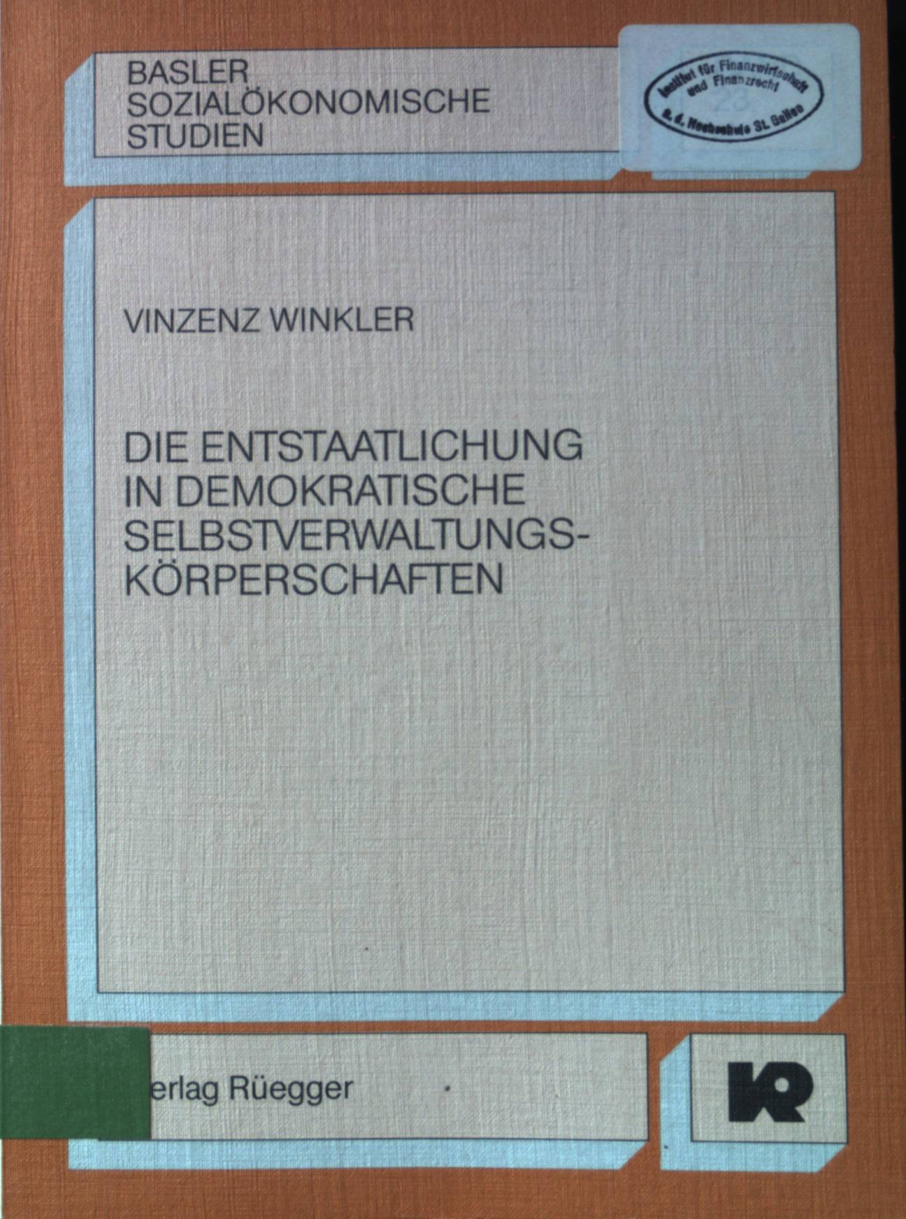 Die Entstaatlichung in demokratische Selbstverwaltungskörperschaften. Basler sozialökonomische Studien ; Bd. 23 - Winkler, Vinzenz