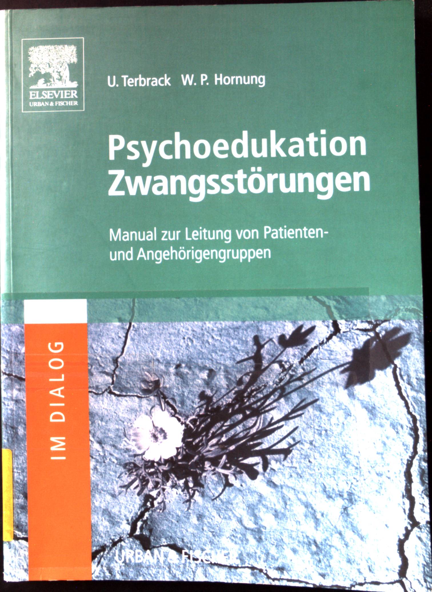 Psychoedukation Zwangsstörungen : Manual zur Leitung von Patienten- und Angehörigengruppen. Im Dialog - Terbrack, Ulrich und Wilhelm Peter Hornung