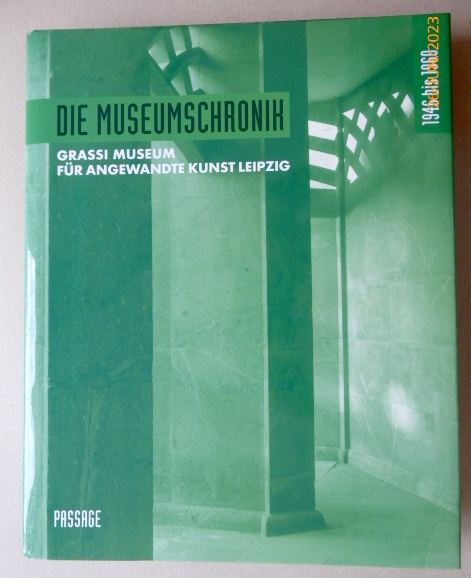 Grassi Museum für Angewandte Kunst Leipzig - Die Museumschronik 1946 bis 1960. - Thormann, Olaf / Camphausen, Ute / Hoyer, Eva Maria / Petter, Uta (Hrsg.)