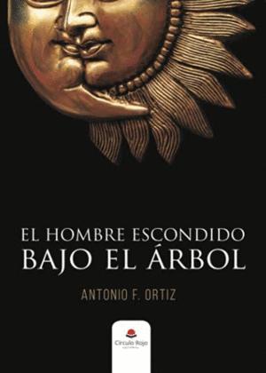 EL HOMBRE ESCONDIDO BAJO EL ÁRBOL - F. ORTIZ , ANTONIO