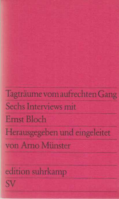 Tagträume vom aufrechten Gang. 6 Interviews mit Ernst Bloch. Hrsg. von Arno Münster / Edition Suhrkamp ; 920. - Bloch, Ernst