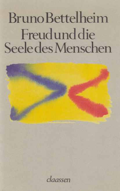 Freud und die Seele des Menschen. Von Bruno Bettelheim. Dt. von Karin Graf. - Freud, Sigmund