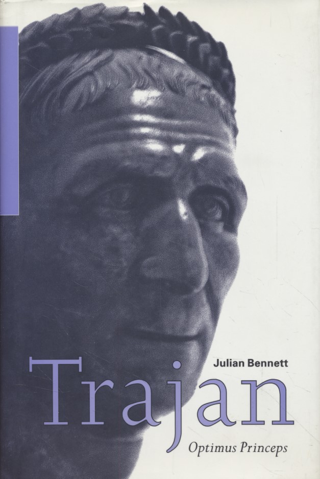 Trajan: Optimus Princeps. A Life and Times. - Bennett, Julian