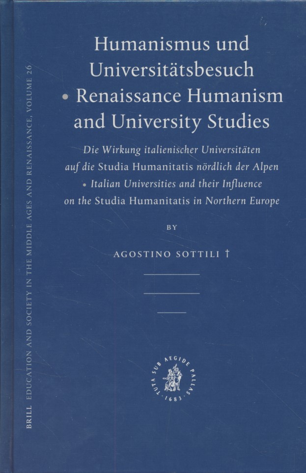 Humanismus und Universitätsbesuch - Renaissance Humanism and University Studies. Die Wirkung Italienischer Universitäten auf die Studia Humanitatis nördlich der Alpen. - Sottili, Agostino