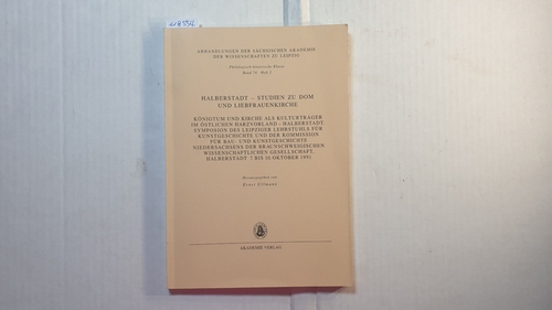 Halberstadt - Studien zu Dom und Liebfrauenkirche : (Philologisch-Historische Klasse Band 74, Heft 2) ; Königtum und Kirche als Kulturträger im östlichen Harzvorland. - Ullmann, Ernst