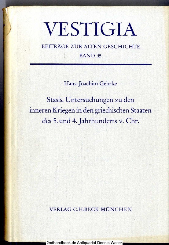 Stasis : Unters. zu d. inneren Kriegen in d. griech. Staaten d. 5. u. 4. Jh. v. Chr. - Gehrke, Hans-Joachim (Verfasser)