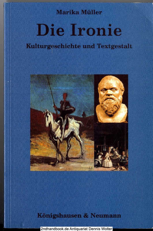 Die Ironie : Kulturgeschichte und Textgestalt - Müller, Marika (Verfasser)