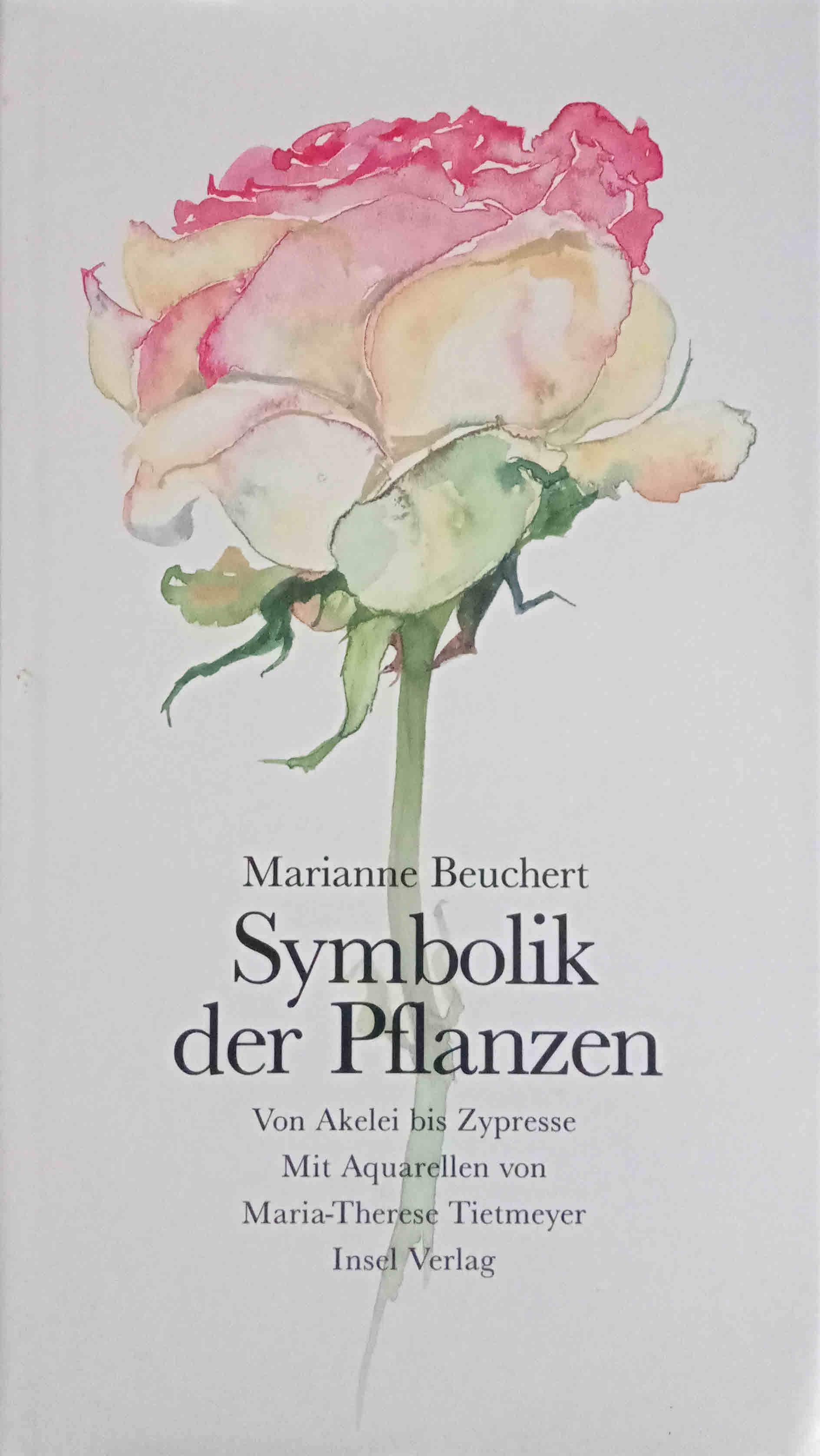 Symbolik der Pflanzen : von Akelei bis Zypresse. Mit 101 Aquarellen von Maria-Therese Tietmeyer - Beuchert, Marianne