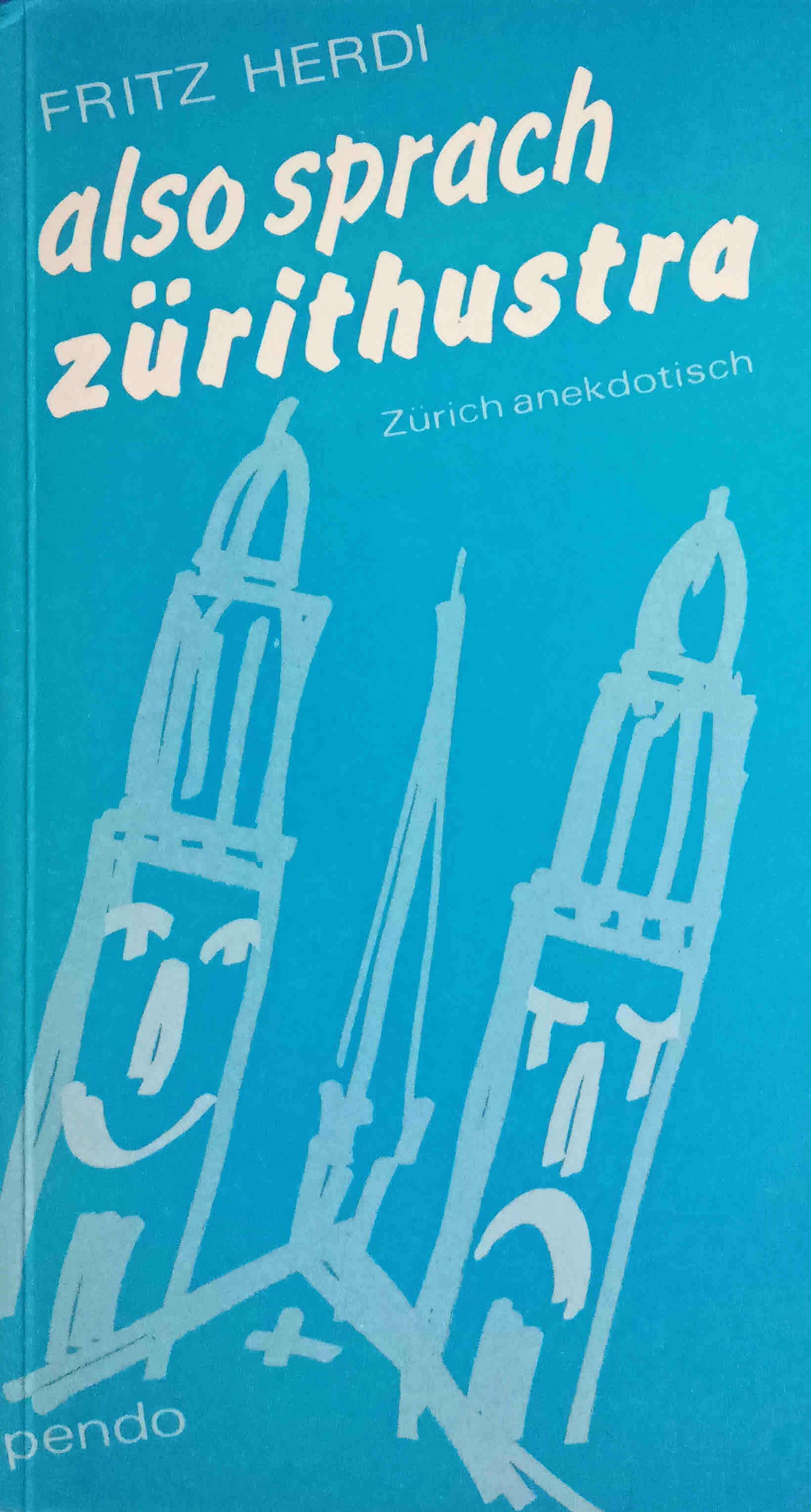 Also sprach Zürithustra. Fritz Herdi / Zürich anekdotisch ; [Bd. 1] - Herdi, Fritz (Herausgeber)