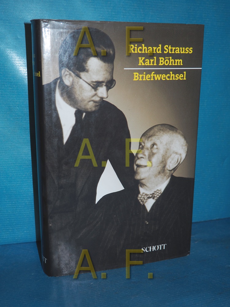 Briefwechsel : 1921 - 1949. Richard Srauss , Karl Böhm. Hrsg. und kommentiert von Martina Steiger - Strauss, Richard, Martina (Herausgeber) Steiger und Karl Böhm