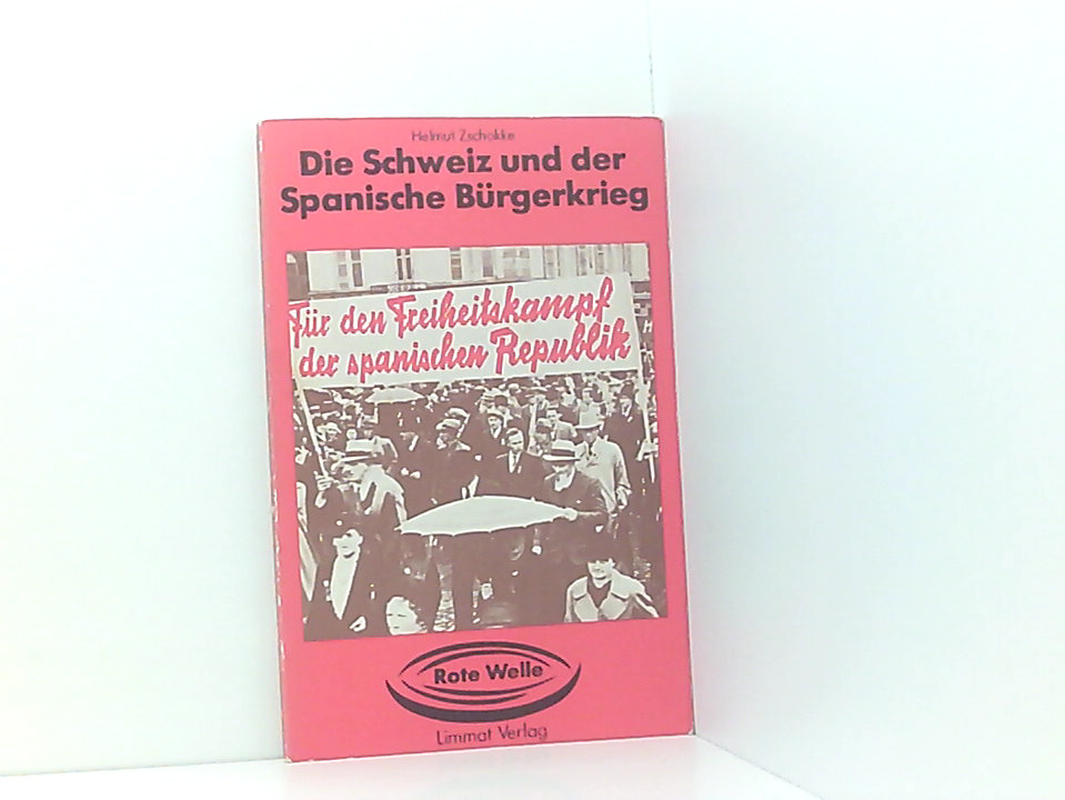 Die Schweiz und der Spanische Burgerkrieg (Rote Welle ; 3) (German Edition) Helmut Zschokke - Helmut Zschokke