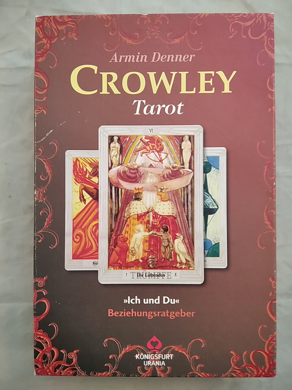 Crowley Tarot: Beziehungsratgeber - Ich und Du [Legespiel]. Set mit Buch und 78 Original Aleister Crowley Tarotkarten. Achtung: Nicht geeignet für Kinder unter 3 Jahren. - Denner, Armin