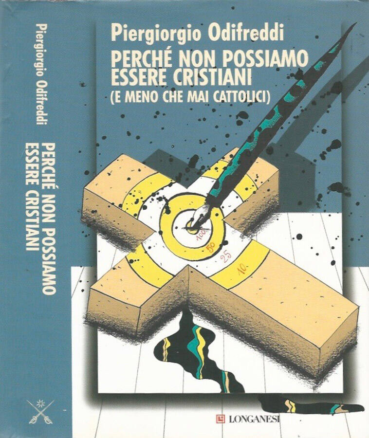 Perché non possiamo essere cristiani (e men che mai cattolici) - Piergiorgio Odifreddi