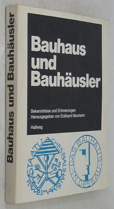 Bauhaus und Bauhausler: Bekenntnisse und Erinnerungen - Neumann, Eckhard