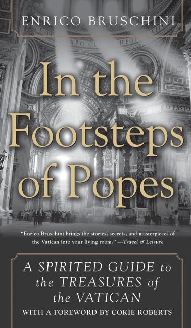 In the Footsteps of Popes: A Spirited Guide to the Treasures of the Vatican - Bruschini, Enrico