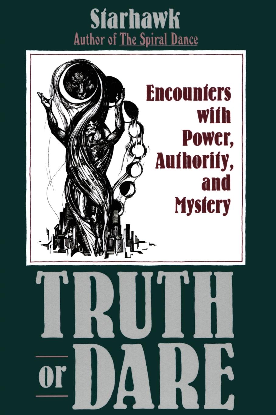 Truth or Dare: Encounters with Power, Authority, and Mystery - Starhawk