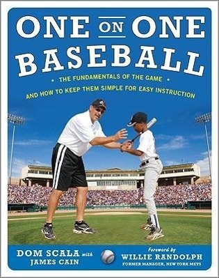 One on One Baseball: The Fundamentals of the Game and How to Keep It Simple for Easy Instruction - Scala, Dom