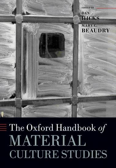 The Oxford Handbook of Material Culture Studies - Hicks, Dan|Beaudry, Mary C.
