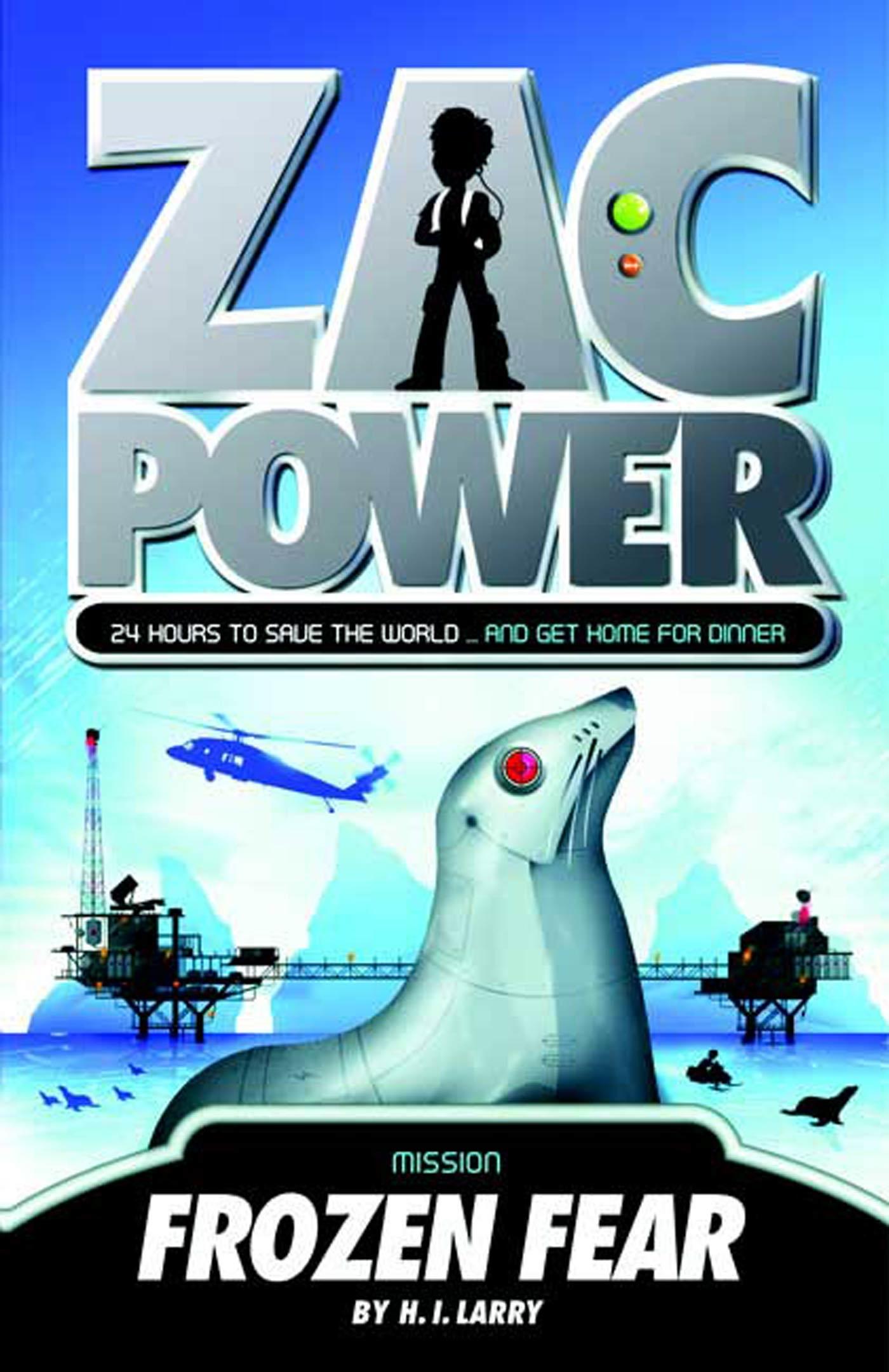 Zac Power #4: Frozen Fear: 24 Hours to Save the World . and Get Home for Dinner - Larry, H. I.