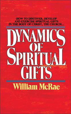 Dynamics of Spiritual Gifts - Mcrae, William J.