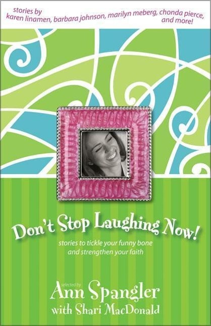 Don\\ t Stop Laughing Now: Stories to Tickle Your Funny Bone and Strengthen Your Fait - Zondervan