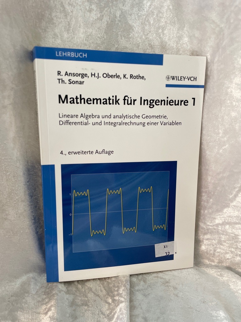 Mathematik für Ingenieure 1: Lineare Algebra und analytische Geometrie, Differential- und Integralrechnung einer Variablen - Ansorge, Rainer, Hans J. Oberle und Kai Rothe