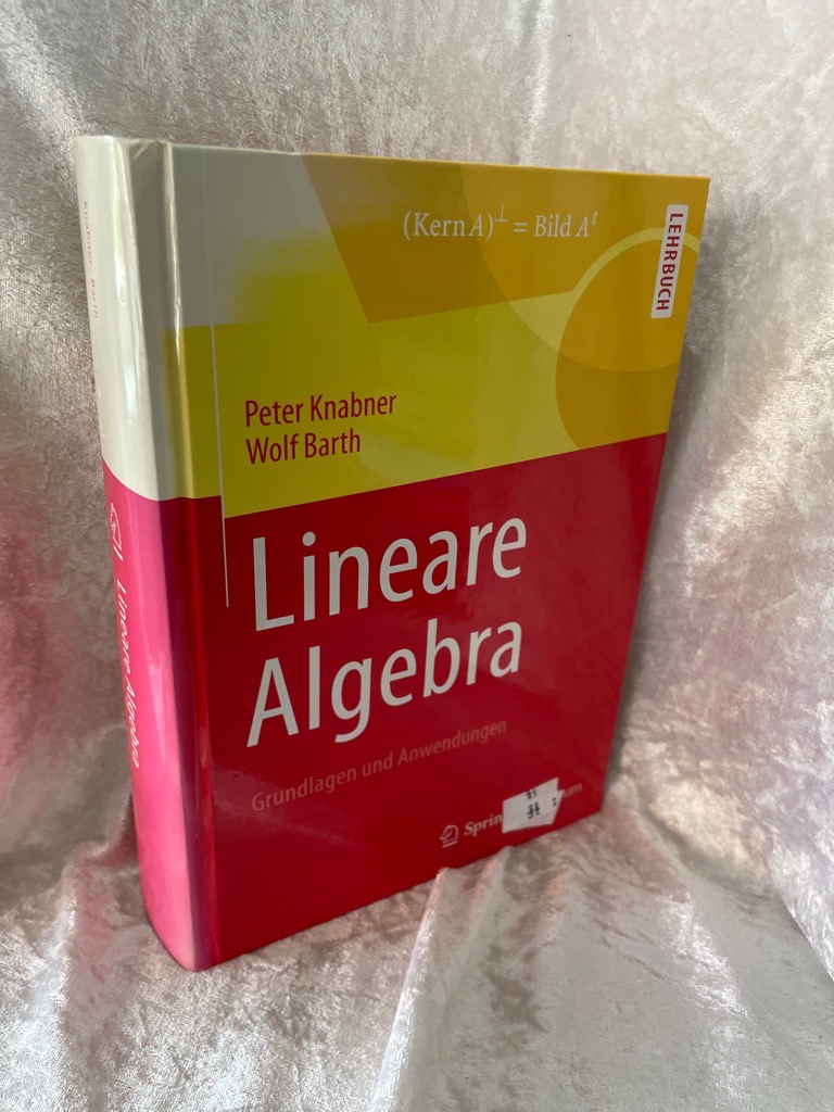 Lineare Algebra: Grundlagen und Anwendungen (Springer-Lehrbuch) - Knabner, Peter und Wolf Barth