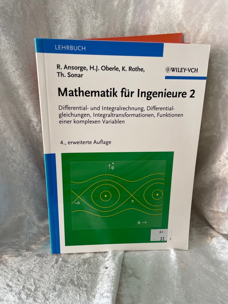 Mathematik für Ingenieure 2: Differential- und Integralrechnung, Differentialgleichungen, Integraltransformationen, Funktionen einer komplexen Variablen - Ansorge, Rainer, Hans J. Oberle und Kai Rothe