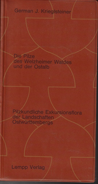 Die Pilze des Welzheimer Waldes und der Ostalb : pilzkundl. Exkursionsflora d. Landschaften Ostwürttembergs. [Fotos: Johannes Schüle u. a.] - Krieglsteiner, German J.