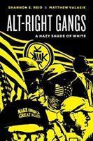Alt-Right Gangs: A Hazy Shade of White - Reid, Shannon E.|Valasik, Matthew