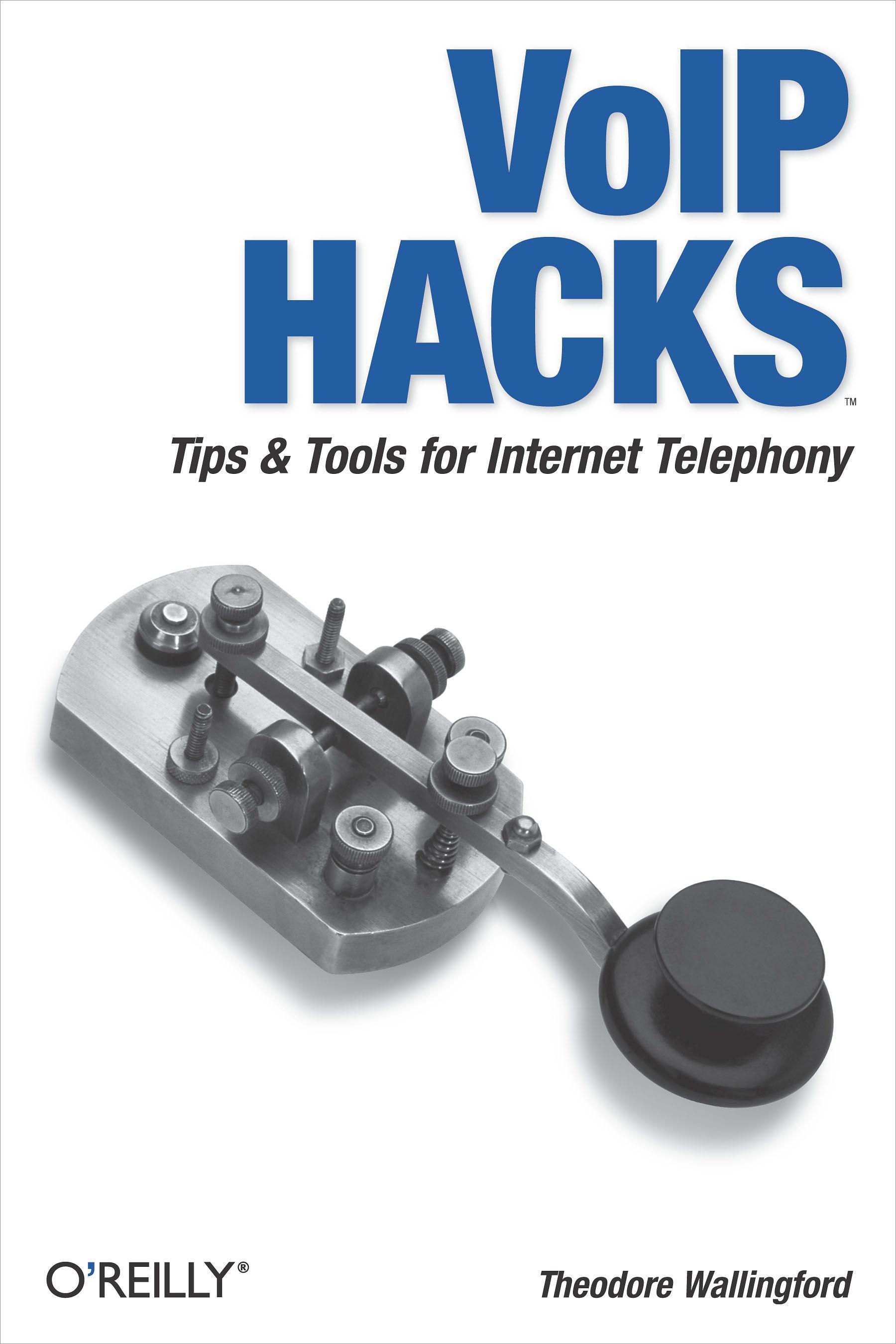 Voip Hacks: Tips & Tools for Internet Telephony - Wallingford, Theodore