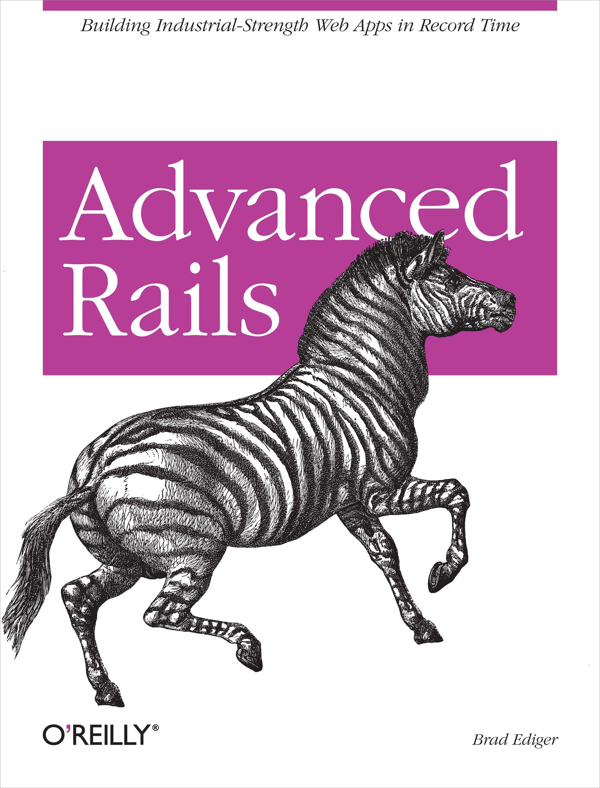 Advanced Rails: Building Industrial-Strength Web Apps in Record Time - Ediger, Brad