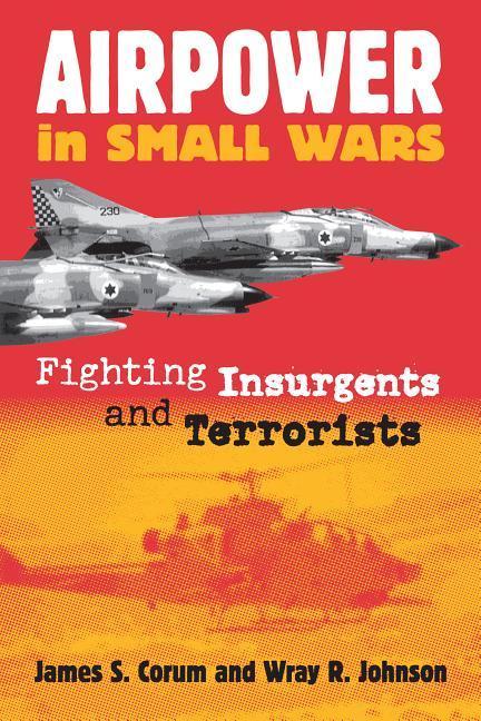 Airpower in Small Wars - Corum, James S.|Johnson, Wray