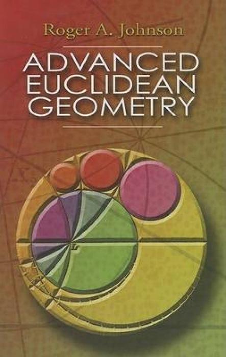 Advanced Euclidean Geometry - Johnson, Roger A.