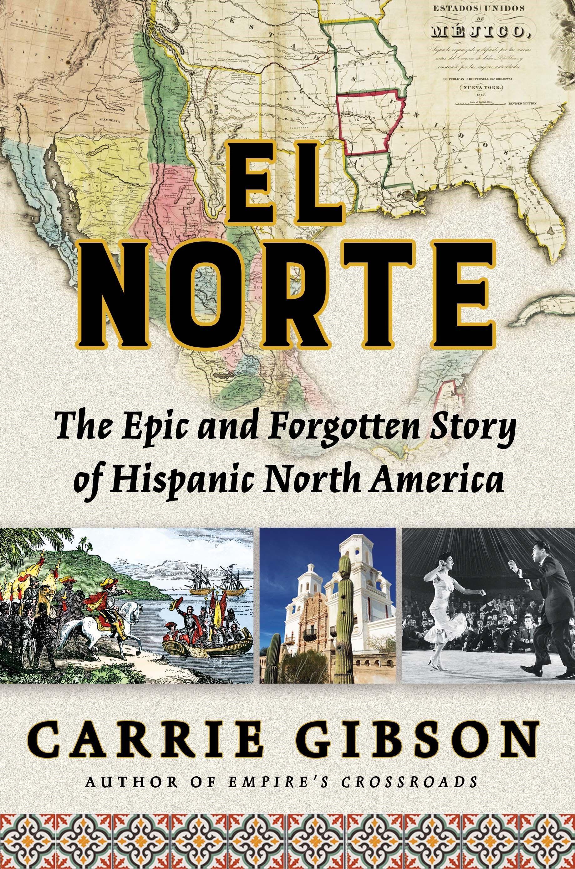 El Norte: The Epic and Forgotten Story of Hispanic North America - Gibson, Carrie