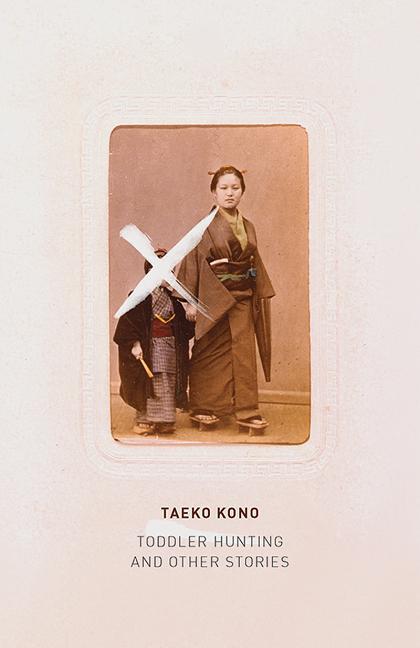 Toddler Hunting: And Other Stories - Kono, Taeko