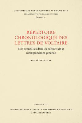 Un Répertoire Chronologique de Lettres de Voltaire: Non Recueillies Dans Les Éditions de Sa Correspondance Générale - Delattre, André