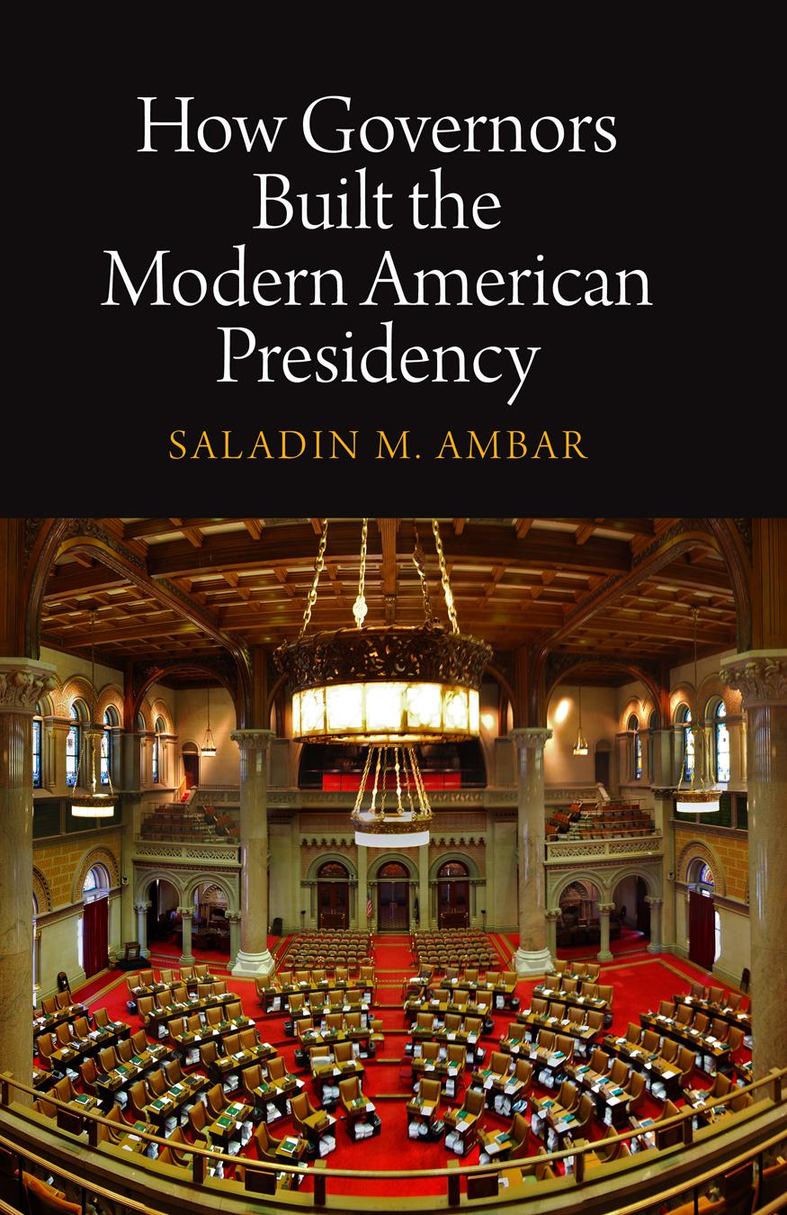 How Governors Built the Modern American Presidency - Ambar, Saladin M.