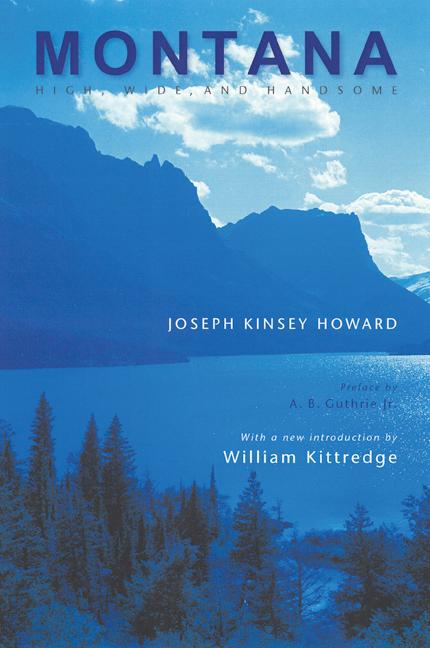 Montana: High, Wide, and Handsome - Howard, Joseph Kinsey