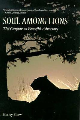 Soul Among Lions: The Cougar as Peaceful Adversary - Shaw, Harley