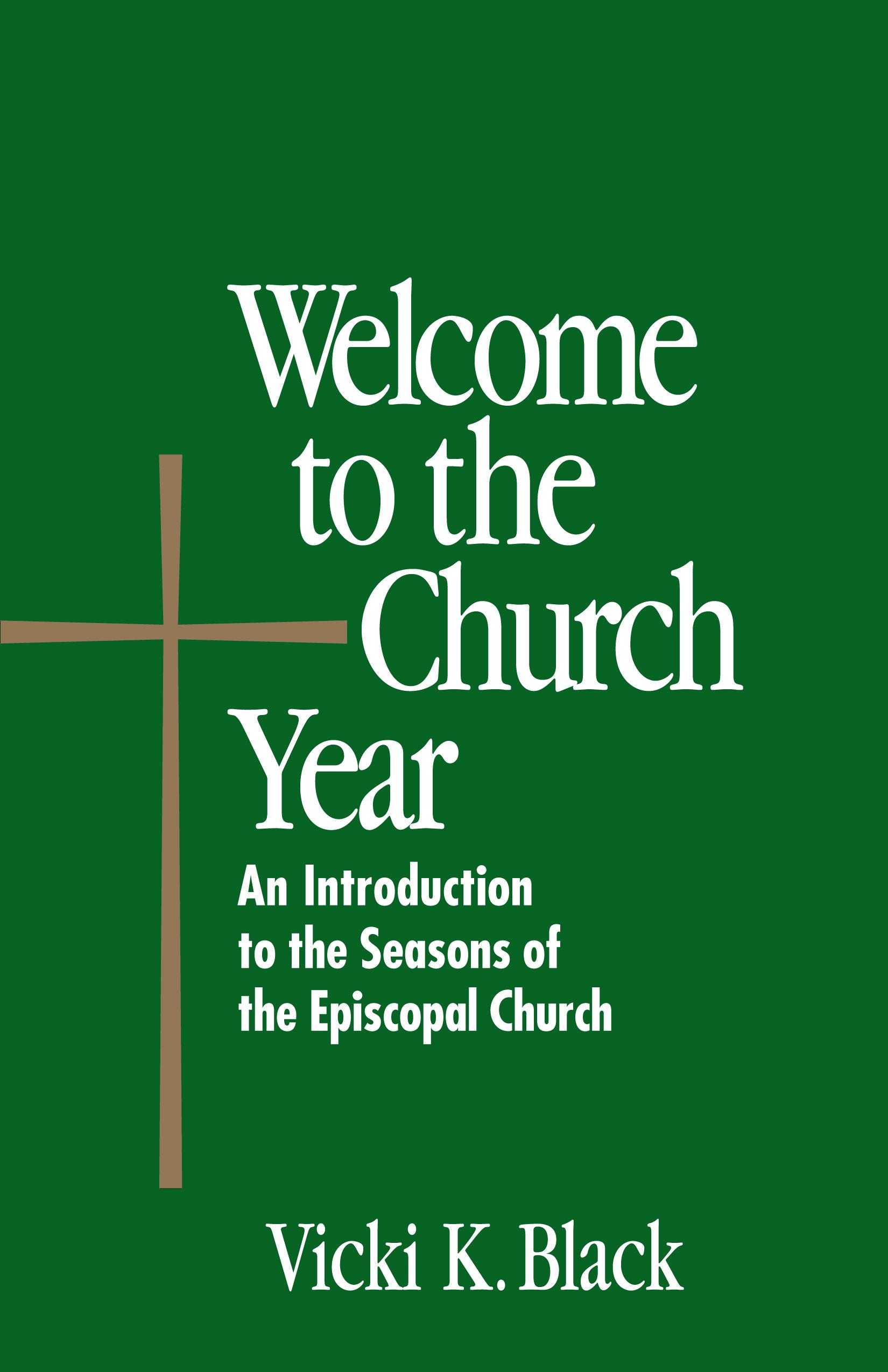 Welcome to the Church Year: An Introduction to the Seasons of the Episcopal Church - Black, Vicki K.