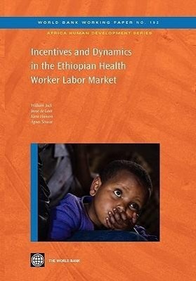Jack, W: Incentives and Dynamics in the Ethiopian Health Wo - William Jack|Joost De Laat|Kara Hanson|Agnes Soucat