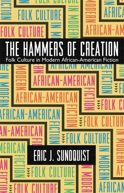 The Hammers of Creation: Folk Culture in Modern African-American Fiction - Sundquist, Eric J.