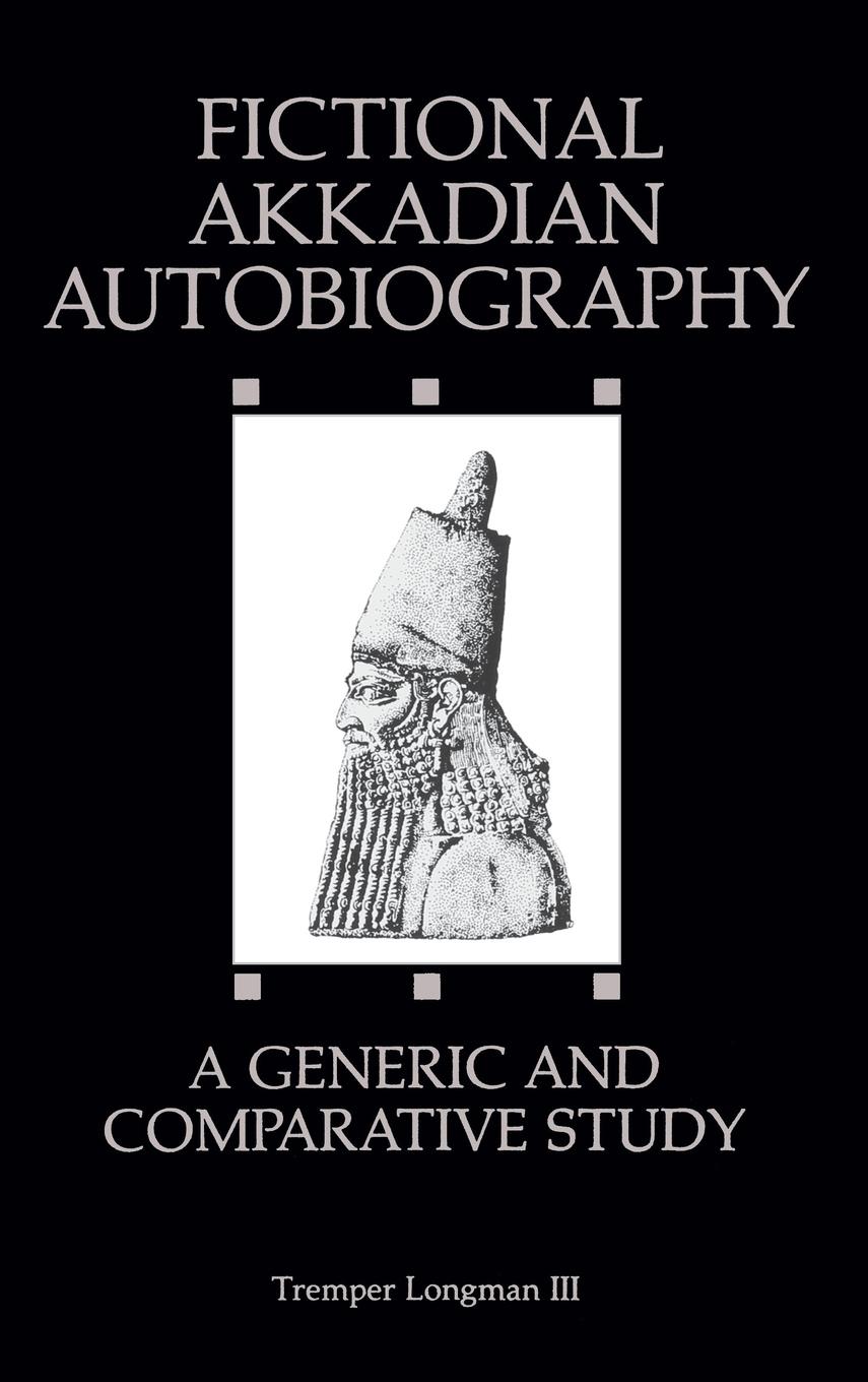 Longman III, T: Fictional Akkadian Autobiography - Longman III, Tremper