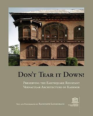 Don\\ t Tear It Down! Preserving the Earthquake Resistant Vernacular Architecture of Kashmi - Langenbach, Randolph