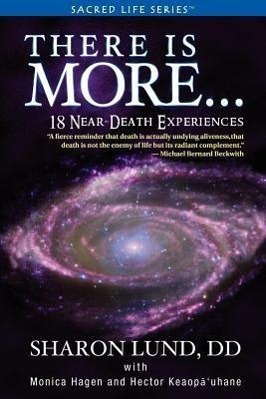There Is More . . . 18 Near-Death Experiences - Lund, Sharon Phd